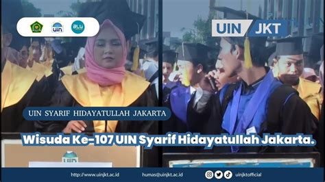 Wisuda Ke 107 Uin Syarif Hidayatullah Jakarta Youtube