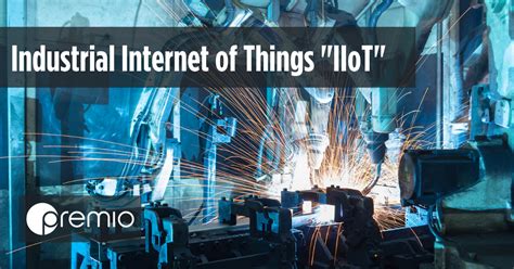 What Is Iiot Industrial Internet Of Things Premio Inc