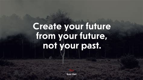 619859 Create Your Future From Your Future Not Your Past Werner