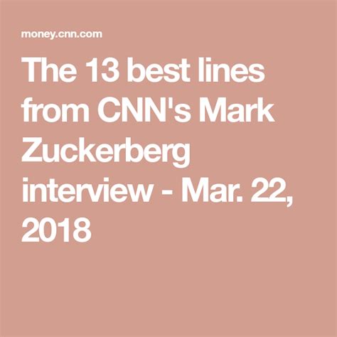 The 13 Best Lines From Cnns Mark Zuckerberg Interview Zuckerberg
