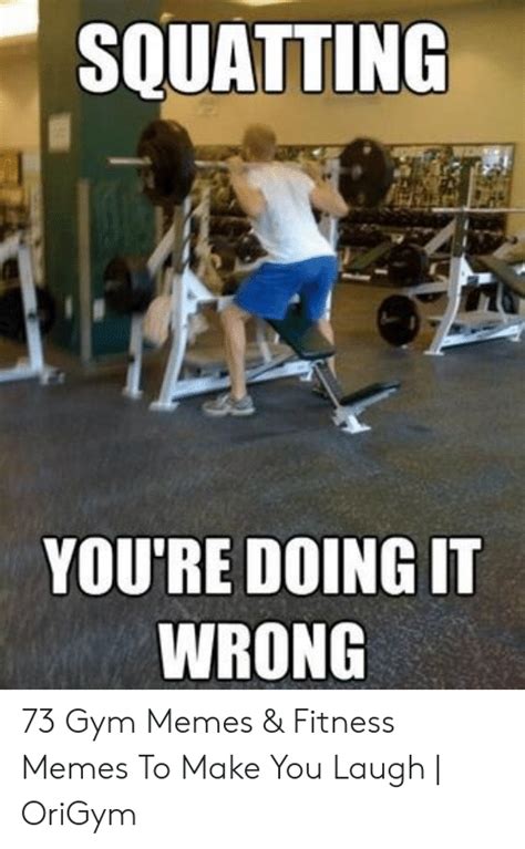 Squatting You Re Doing It Wrong Gym Memes Fitness Memes To Make You Laugh Origym Gym