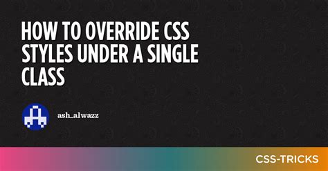 How To Override Css Styles Under A Single Class Css Tricks Css Tricks