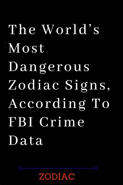 The Worlds Most Dangerous Zodiac Signs According To Fbi Crime Data The Thought Catalogs