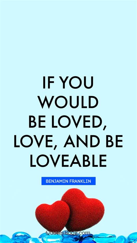 If You Would Be Loved Love And Be Loveable Quote By Benjamin