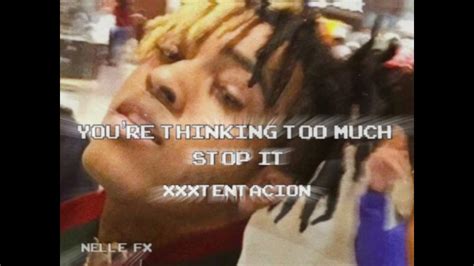 You’re Thinking Too Much Stop It ~ Xxxtentacion Edit Audio Check Desc Youtube