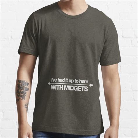 I Ve Had It Up To Here With Midgets T Shirt For Sale By Buud Redbubble Funny T Shirts