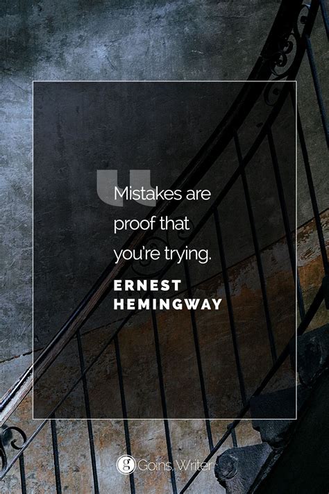 Mistakes Are Proof That Youre Trying ―ernest Hemingway Great Quotes