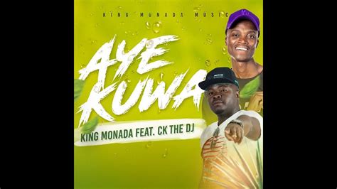 King Monada Feat Ck The Dj Aye Kuwa New Song Youtube