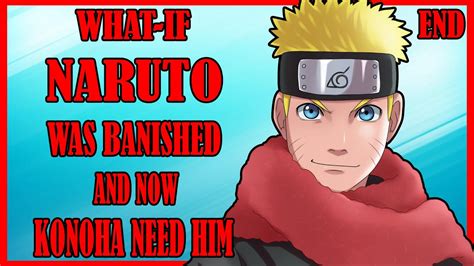 What If Naruto Was Banished And Now Konoha Need Him End Youtube