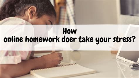 How Online Homework Doer Take Your Stress Ts And Free Advice
