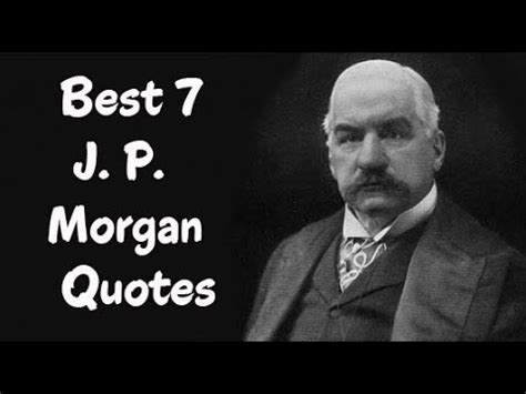 Morgan remains the world's biggest investment bank by revenue. Best 7 J. P. Morgan Quotes - The American financier ...