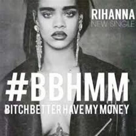 Stream Rihanna Bitch Better Have My Money ID By Cybermuffin