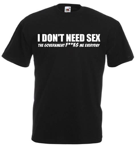 I Dont Need Sex Mens Funny Offensive T Shirts Funny Ts For Men