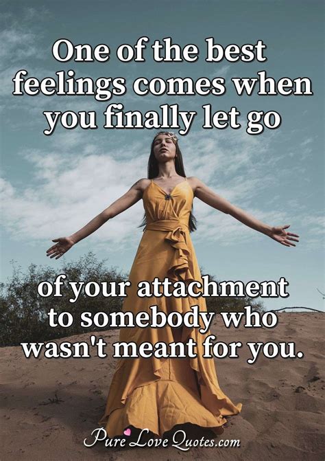 One Of The Best Feelings Comes When You Finally Let Go Of Your