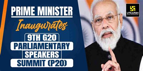 Pm Inaugurates 9th G20 Parliamentary Speakers Summit P20