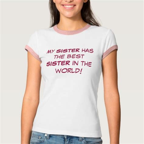 My Sister Has The Best Sister In The World T Shirt Zazzle