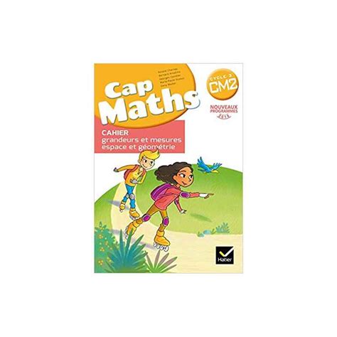 CAP Maths CM2 Ed. 2016 - Cahier grandeurs et mesures espace et geometrie