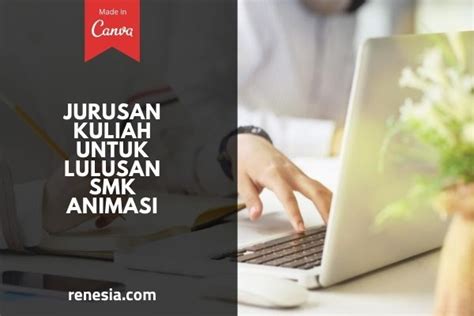 10 Jurusan Kuliah Untuk Lulusan SMK Animasi Yang Perlu