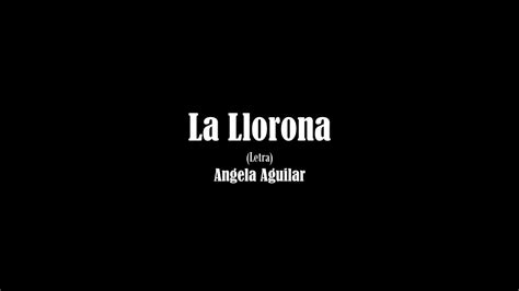 La Llorona Angela Aguilar Letra Youtube Music