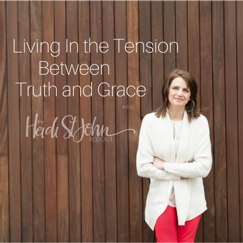 Living Between The Tension Between Truth And Grace 489 Heidi St John