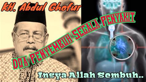 Amalan Doa Penyembuh Segala Penyakit Kh Abdul Ghofur Youtube