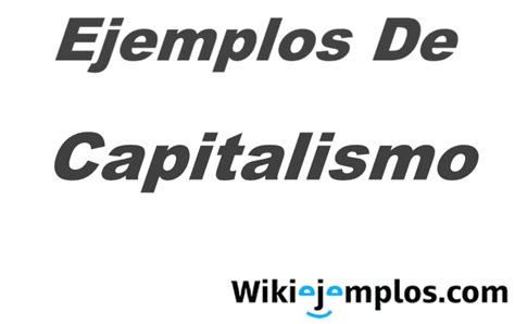 9 Ejemplos De Capitalismo Características Y Tipos