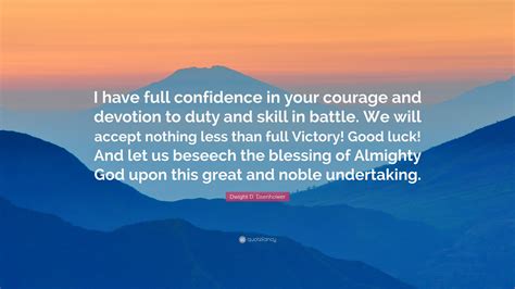 Dwight D Eisenhower Quote “i Have Full Confidence In Your Courage And