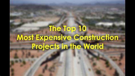 The Top 10 Most Expensive Construction Projects In The World Most