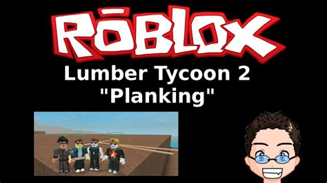 Roblox Lumber Tycoon 2 Planking Travel Youtube