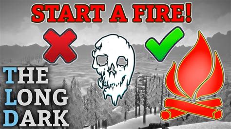 Maybe you would like to learn more about one of these? The Long Dark - Interloper "START A FIRE !" YES/NO Tutorial - YouTube