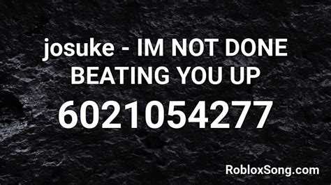 Josuke Im Not Done Beating You Up Roblox Id Roblox Music Codes
