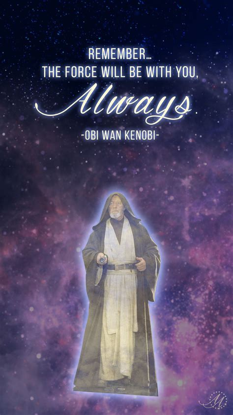 “rememberthe Force Will Be With You Always” Obi Wan Kenobi Quote