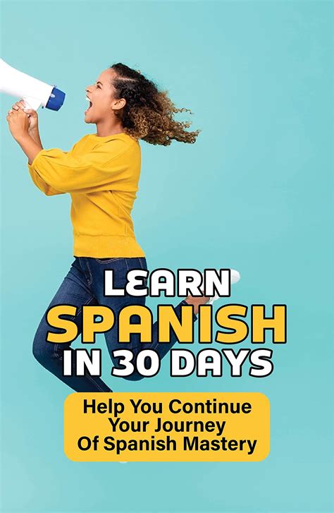 Learn Spanish In 30 Days Help You Continue Your Journey Of Spanish Mastery Learn Spanish While