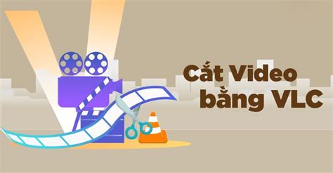 VLC Media Player là gì Hướng dẫn cắt video bằng VLC Tabnet Dịch vụ