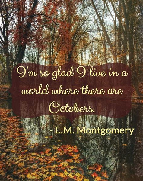 Im So Glad I Live In A World Where There Are Octobers Lm Montgomery