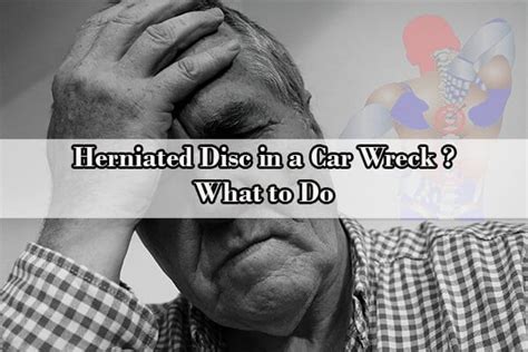 If possible, attempt to move slowly. Herniated Disc in a Car Wreck? What to Do