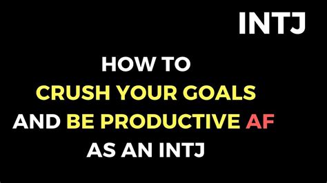 Intjs How To Crush Your Goals And Be Productive Af 3 Important Tips