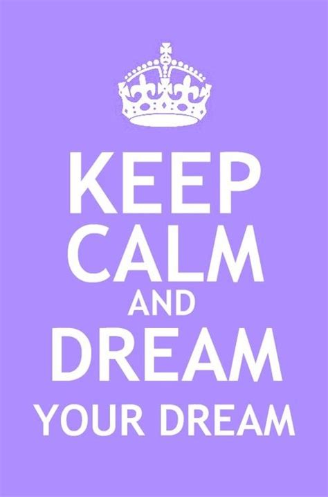A Purple And White Poster With The Words Keep Calm And Dream Your