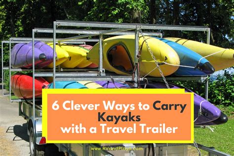 6 Clever Ways To Carry Kayaks With A Travel Trailer