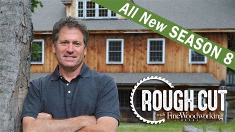 Well you're in luck, because here they come. The NEW Rough Cut with Fine Woodworking TV series is ...