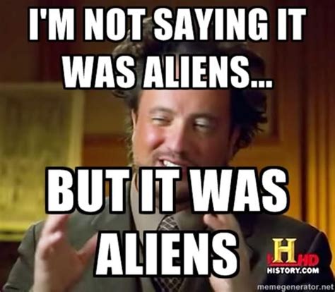 49 Top Aliens Meme And Funny Jokes On Spaceship Ufo Quotesbae