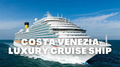 Luxury Cruise Ships Costa Venezia Cruise Ship Tour And Review 2022