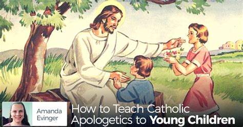 How To Teach Catholic Apologetics To Young Children