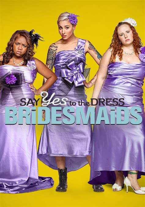 say yes to the dress bridesmaids streaming online
