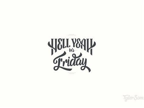 Hell Yeah Its Friday By Tyler Somers On Dribbble