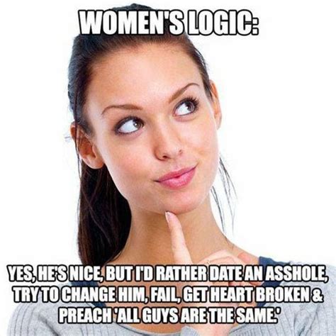 if you re trying to understand women s logic you re wasting your time others