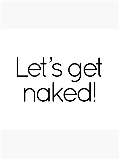let s get naked poster for sale by alessiajd redbubble
