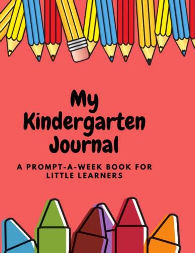 My Kindergarten Journal A Prompt A Week Book For Little Learners By