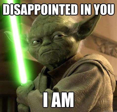Disappointed In You I Am What Is Yoda Quickmeme