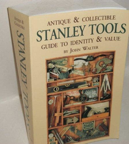 Antique And Collectible Stanley Tools Guide To Identity And Value